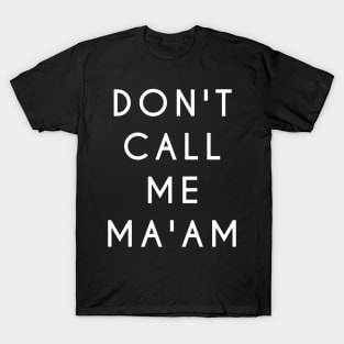 Don't Call Me Ma'am (White Text) T-Shirt